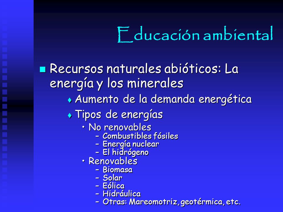 Educación ambiental Recursos naturales abióticos: La energía y los minerales. Aumento de la demanda energética.