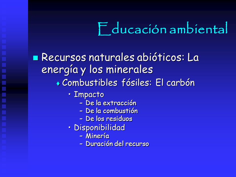 Educación ambiental Recursos naturales abióticos: La energía y los minerales. Combustibles fósiles: El carbón.