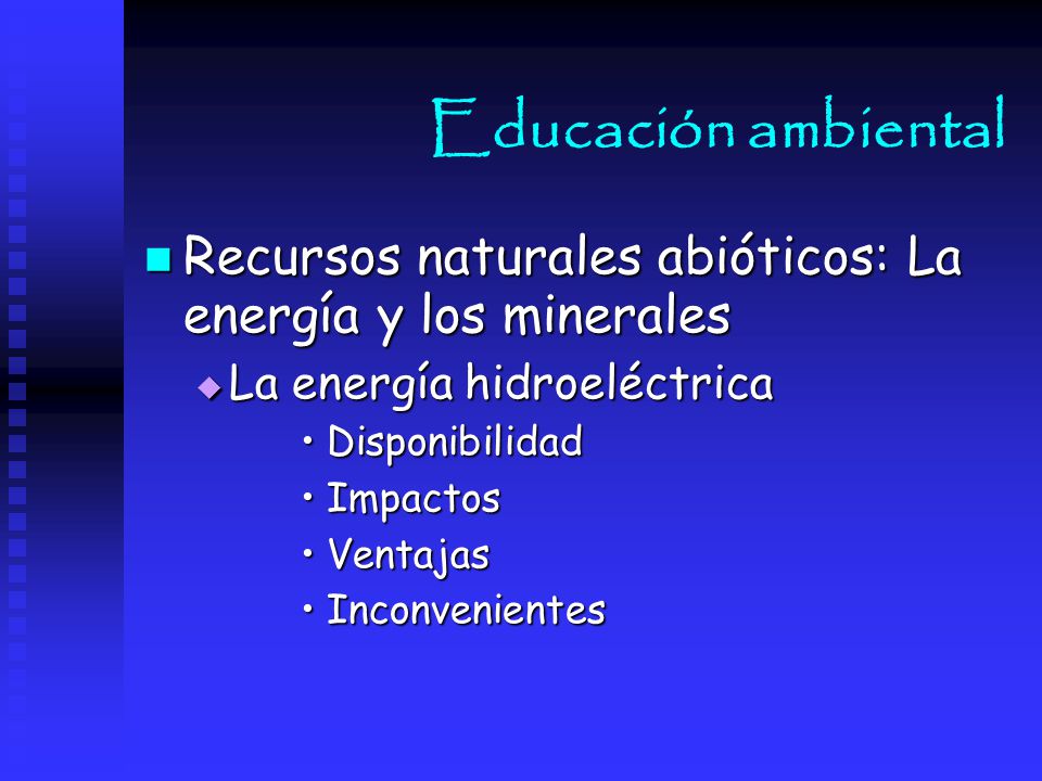 Educación ambiental Recursos naturales abióticos: La energía y los minerales. La energía hidroeléctrica.