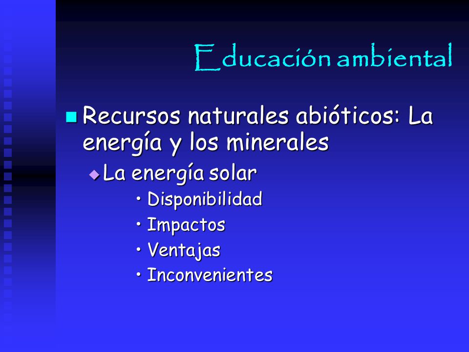 Educación ambiental Recursos naturales abióticos: La energía y los minerales. La energía solar. Disponibilidad.