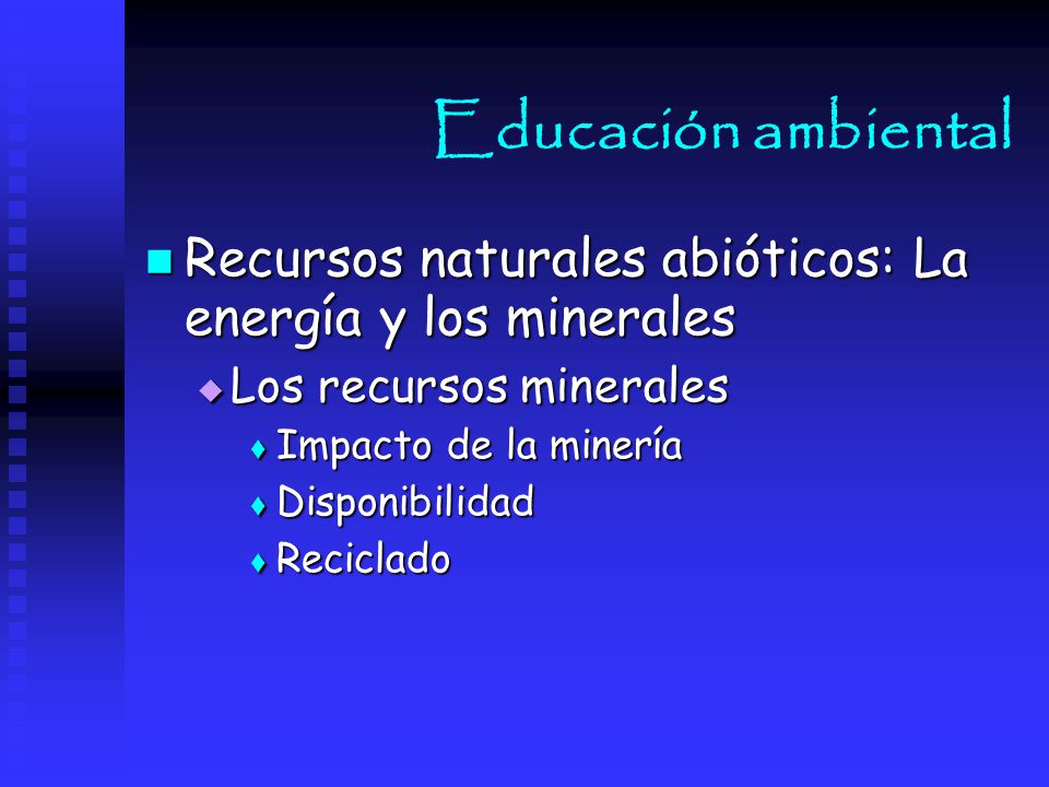 Educación ambiental Recursos naturales abióticos: La energía y los minerales. Los recursos minerales.