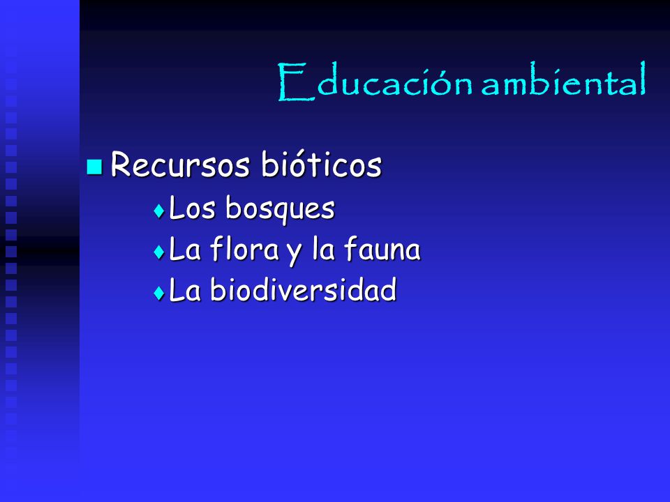 Educación ambiental Recursos bióticos Los bosques La flora y la fauna