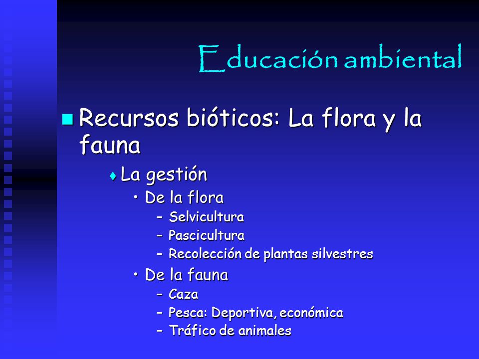 Educación ambiental Recursos bióticos: La flora y la fauna La gestión