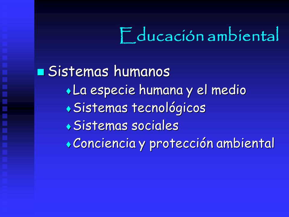 Educación ambiental Sistemas humanos La especie humana y el medio
