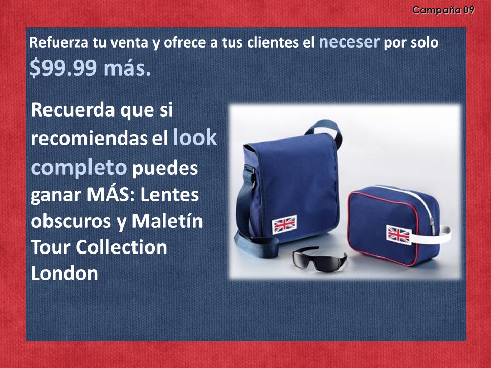 Campaña 09 Refuerza tu venta y ofrece a tus clientes el neceser por solo $99.99 más.