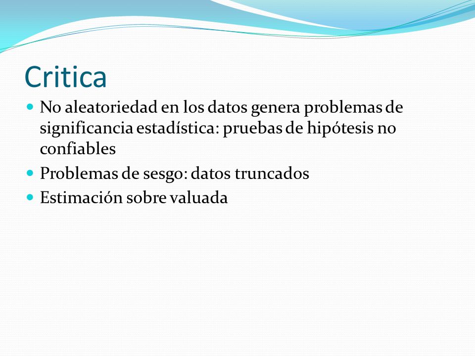 Critica No aleatoriedad en los datos genera problemas de significancia estadística: pruebas de hipótesis no confiables.