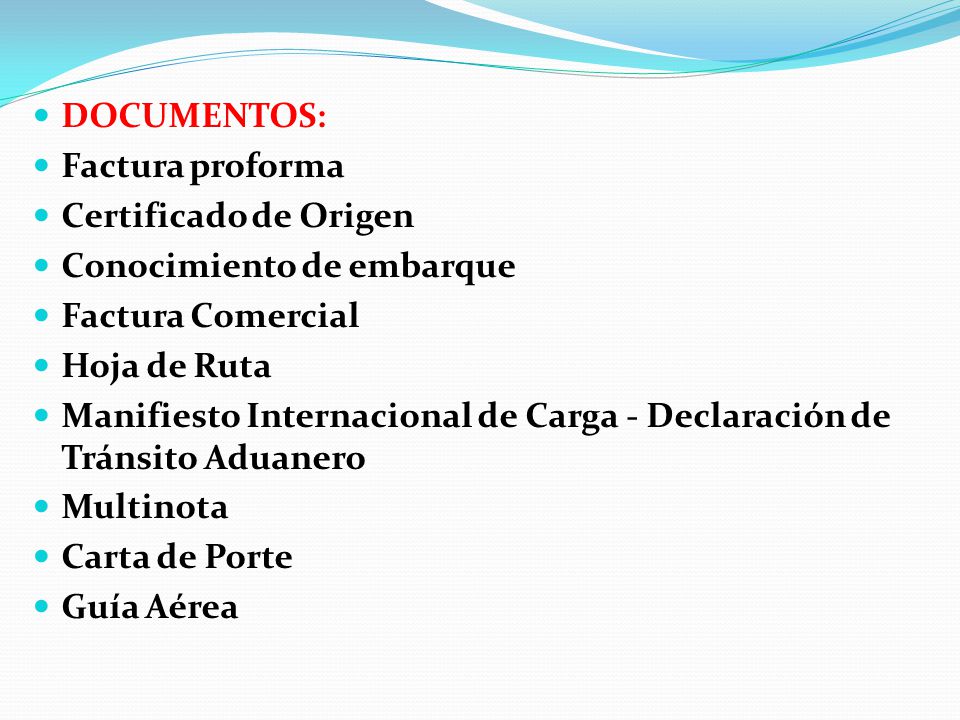 DOCUMENTOS: Factura proforma. Certificado de Origen. Conocimiento de embarque. Factura Comercial.