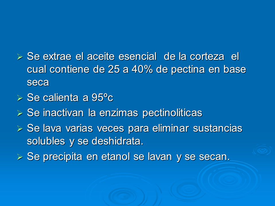 Se extrae el aceite esencial de la corteza el cual contiene de 25 a 40% de pectina en base seca