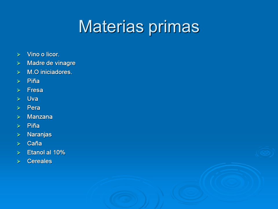 Materias primas Vino o licor. Madre de vinagre M.O iniciadores. Piña