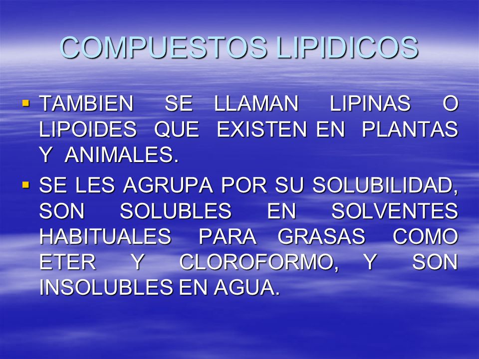 COMPUESTOS LIPIDICOS TAMBIEN SE LLAMAN LIPINAS O LIPOIDES QUE EXISTEN EN PLANTAS Y ANIMALES.