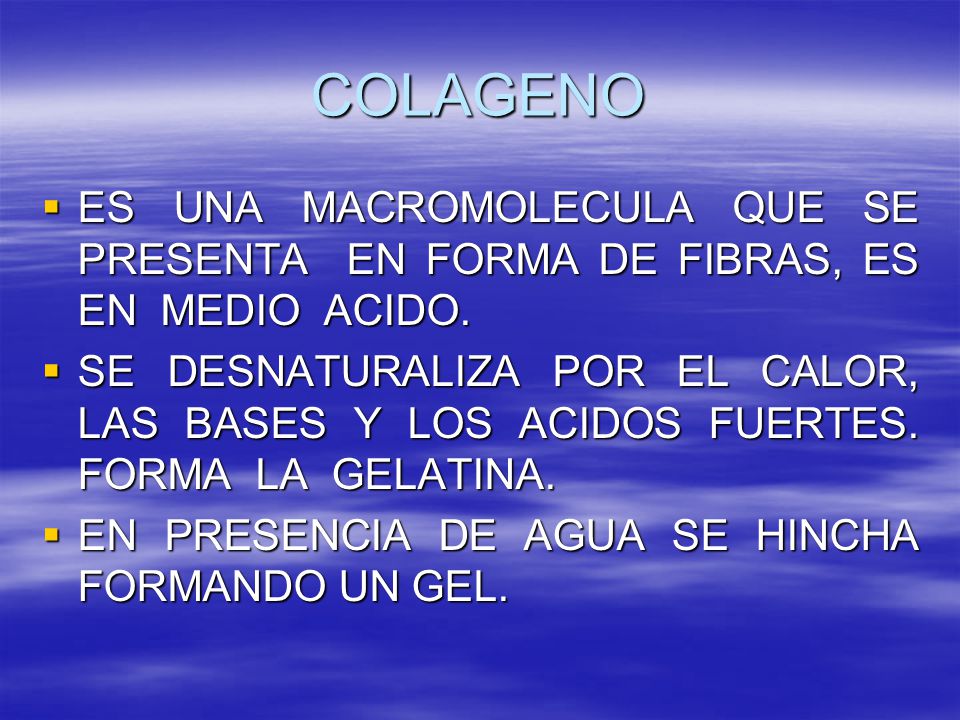 COLAGENO ES UNA MACROMOLECULA QUE SE PRESENTA EN FORMA DE FIBRAS, ES EN MEDIO ACIDO.