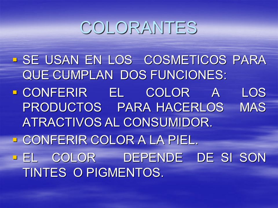 COLORANTES SE USAN EN LOS COSMETICOS PARA QUE CUMPLAN DOS FUNCIONES: