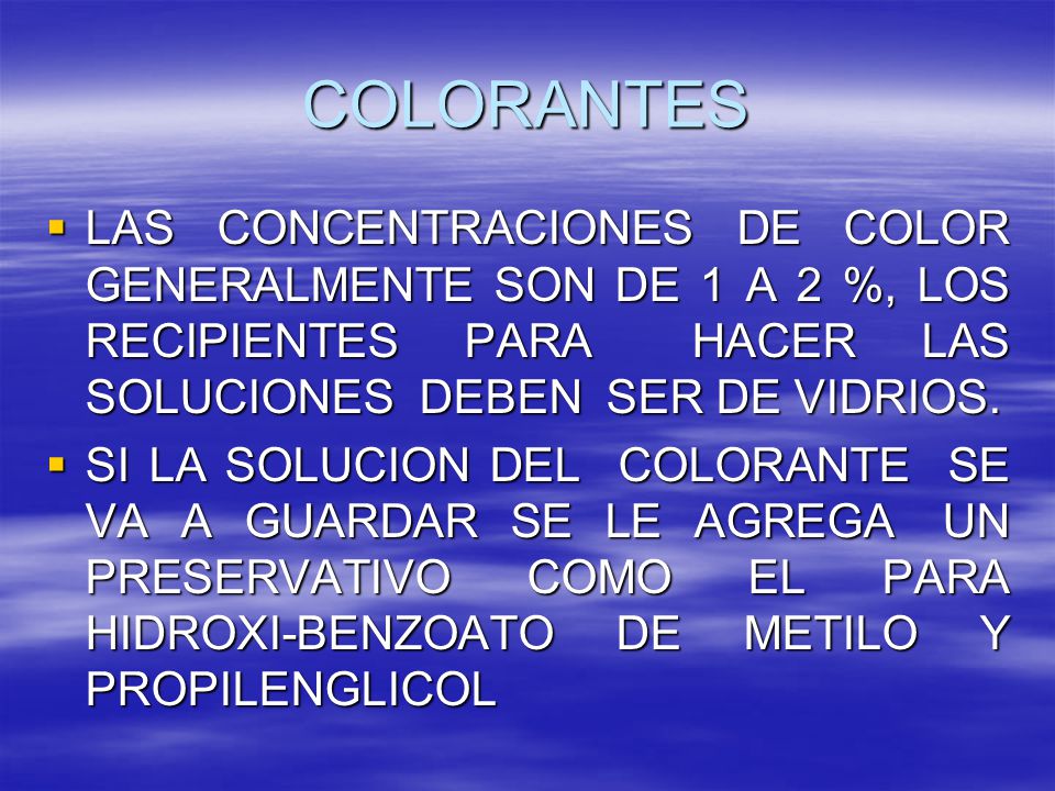 COLORANTES LAS CONCENTRACIONES DE COLOR GENERALMENTE SON DE 1 A 2 %, LOS RECIPIENTES PARA HACER LAS SOLUCIONES DEBEN SER DE VIDRIOS.