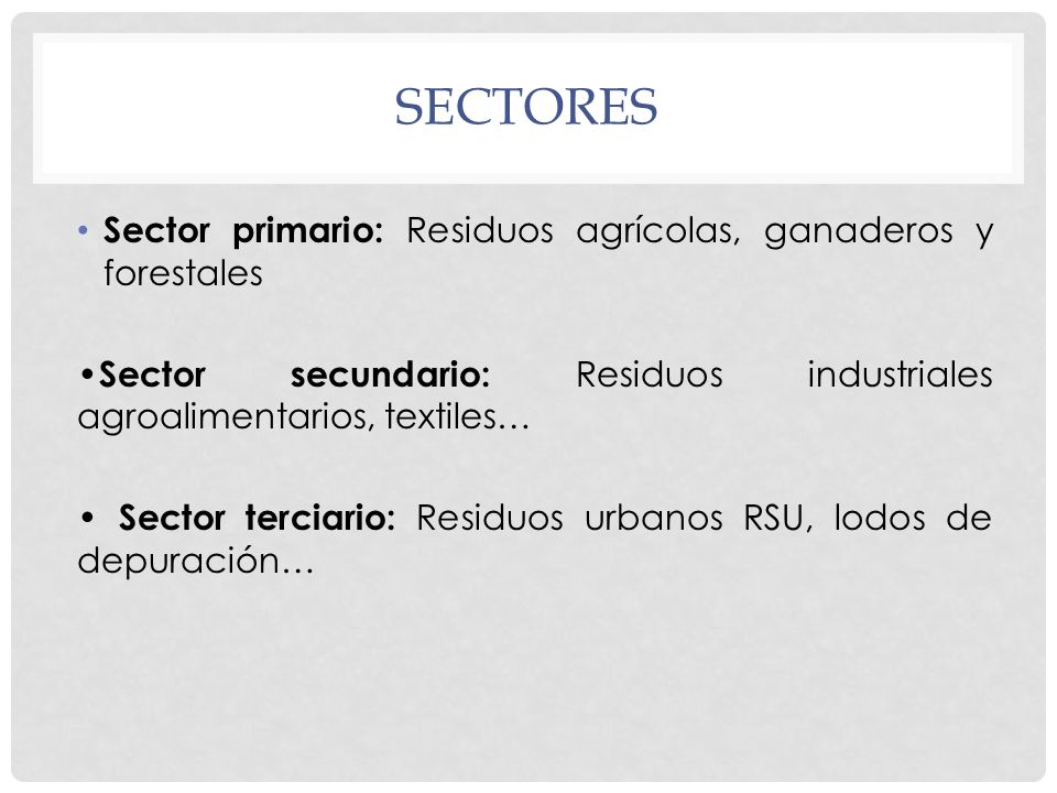 sectores Sector primario: Residuos agrícolas, ganaderos y forestales