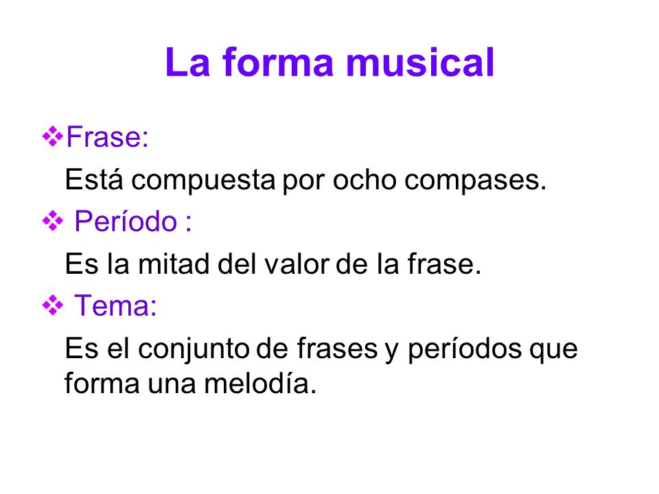 La forma musical Frase: Está compuesta por ocho compases. Período :