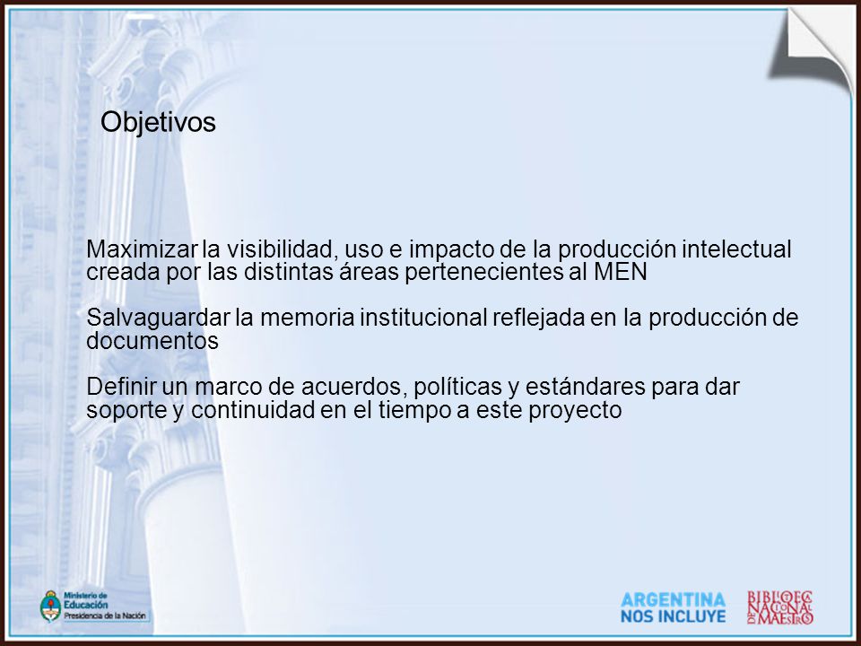 Objetivos Maximizar la visibilidad, uso e impacto de la producción intelectual creada por las distintas áreas pertenecientes al MEN.