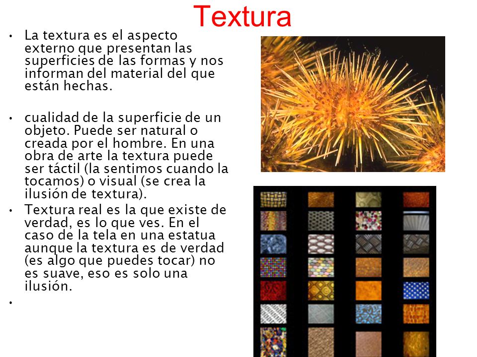 Textura La textura es el aspecto externo que presentan las superficies de las formas y nos informan del material del que están hechas.