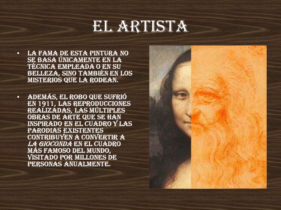 EL ARTISTA La fama de esta pintura no se basa únicamente en la técnica empleada o en su belleza, sino también en los misterios que la rodean.