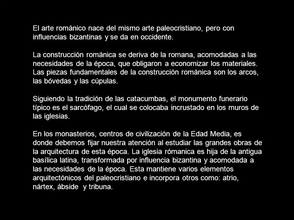 El arte románico nace del mismo arte paleocristiano, pero con influencias bizantinas y se da en occidente.