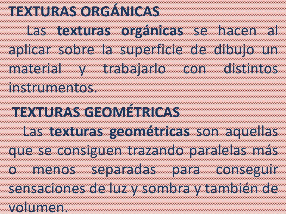 TEXTURAS ORGÁNICAS Las texturas orgánicas se hacen al aplicar sobre la superficie de dibujo un material y trabajarlo con distintos instrumentos.