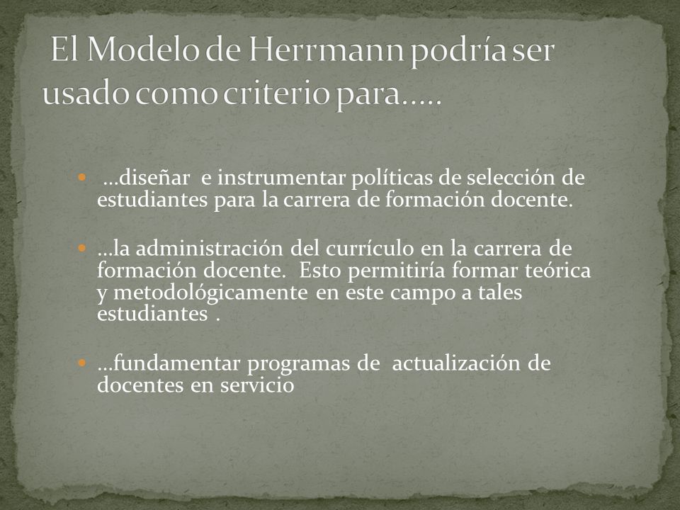 El Modelo de Herrmann podría ser usado como criterio para…..