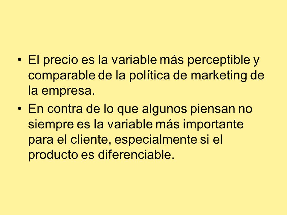 El precio es la variable más perceptible y comparable de la política de marketing de la empresa.