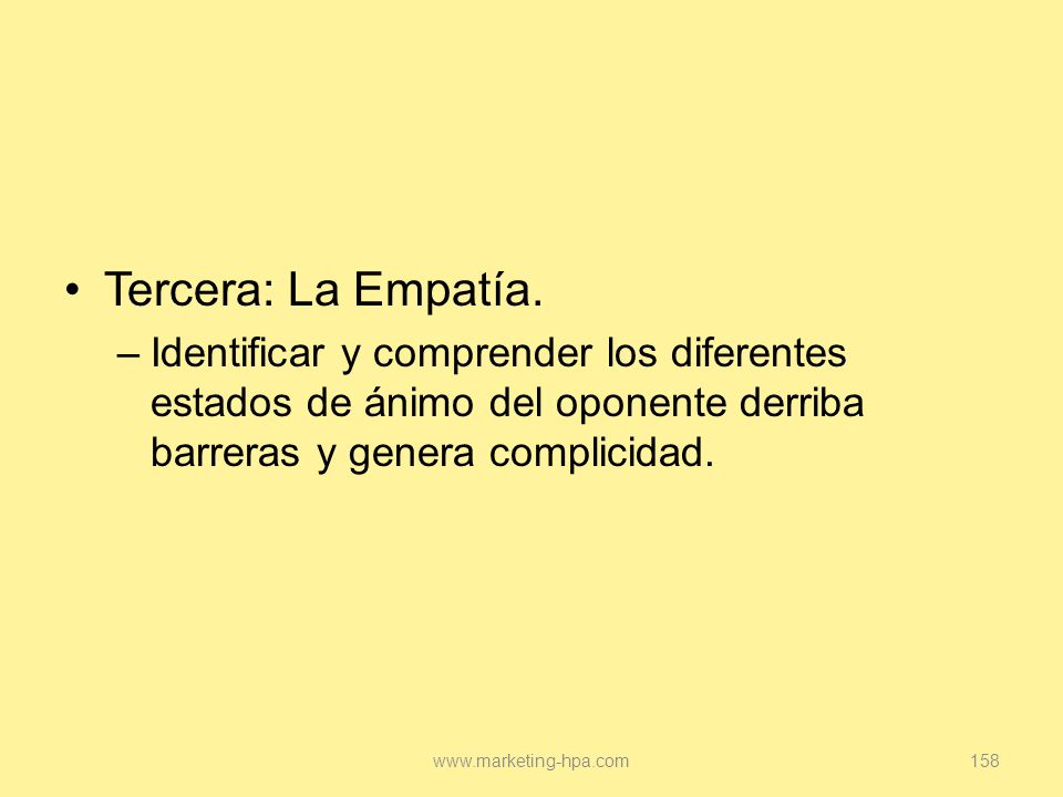 Tercera: La Empatía. Identificar y comprender los diferentes estados de ánimo del oponente derriba barreras y genera complicidad.
