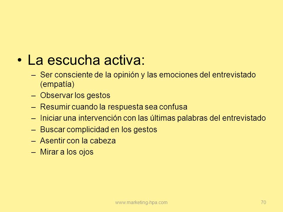 La escucha activa: Ser consciente de la opinión y las emociones del entrevistado (empatía) Observar los gestos.