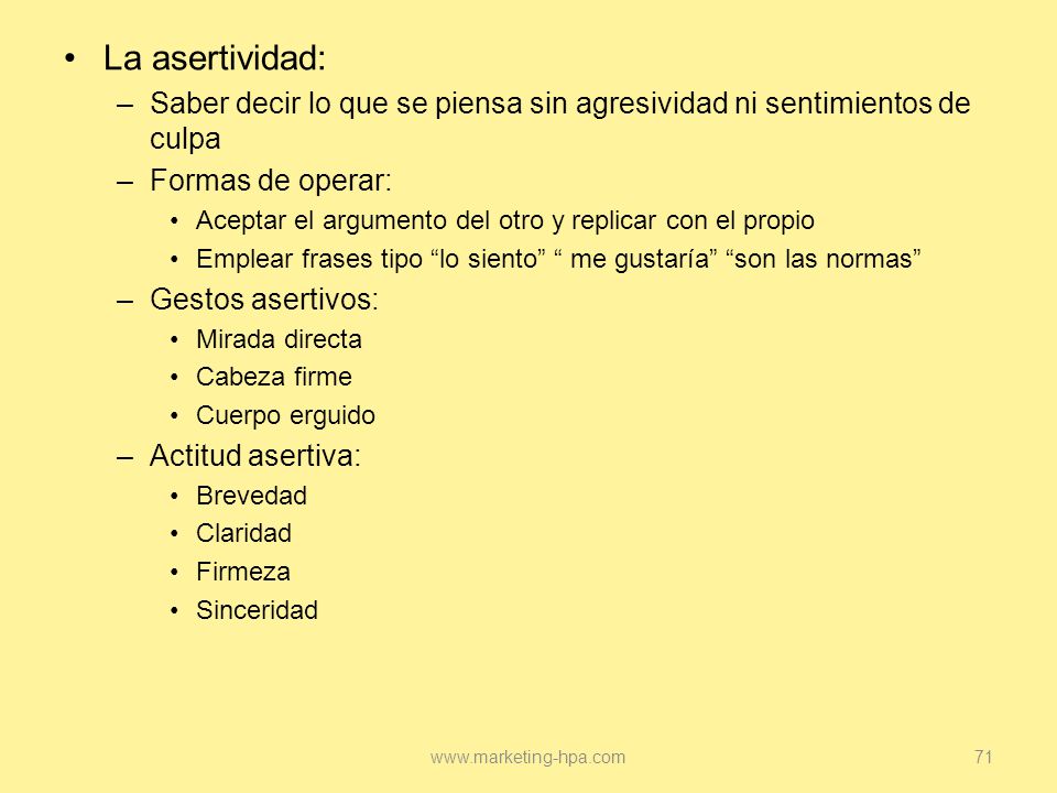 La asertividad: Saber decir lo que se piensa sin agresividad ni sentimientos de culpa. Formas de operar: