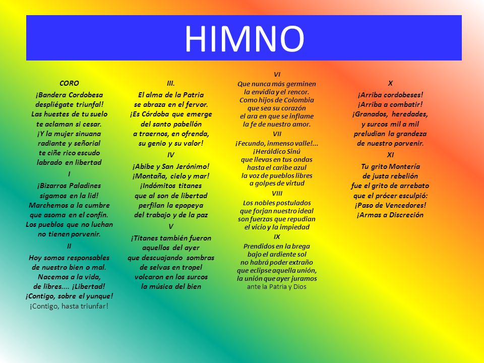 HIMNO VI. Que nunca más germinen la envidia y el rencor. Como hijos de Colombia que sea su corazón el ara en que se inflame la fe de nuestro amor.