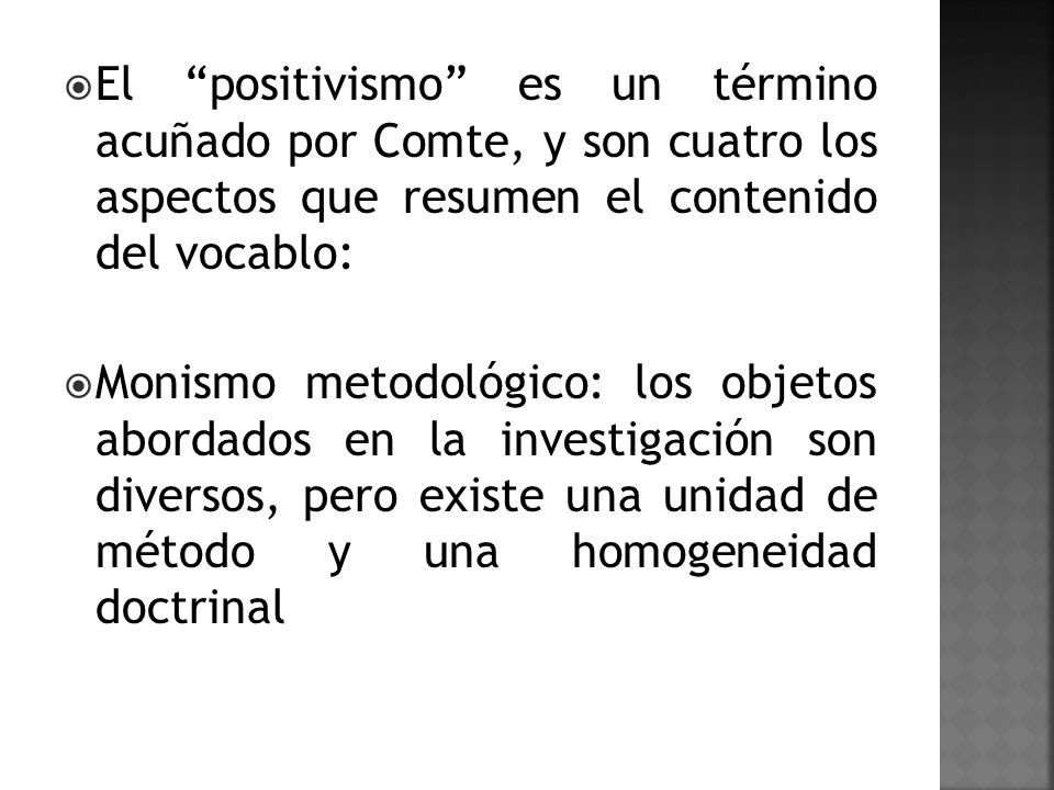 El positivismo es un término acuñado por Comte, y son cuatro los aspectos que resumen el contenido del vocablo: