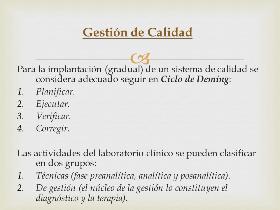 Gestión de Calidad Para la implantación (gradual) de un sistema de calidad se considera adecuado seguir en Ciclo de Deming: