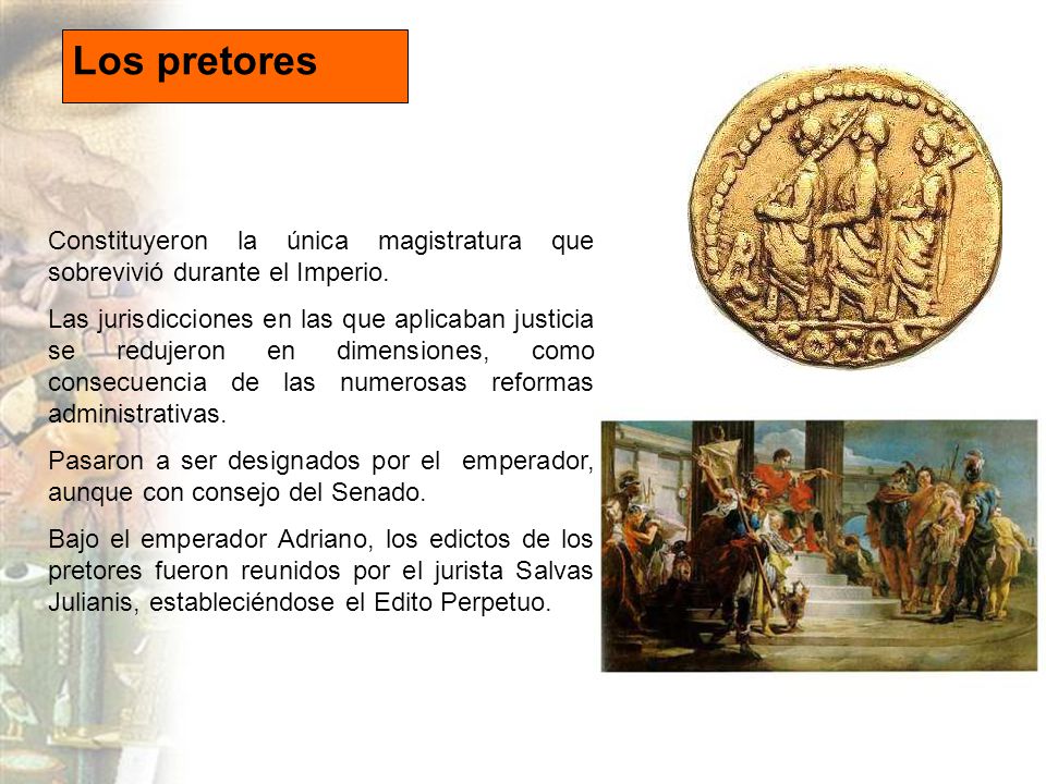 Los pretores Constituyeron la única magistratura que sobrevivió durante el Imperio.