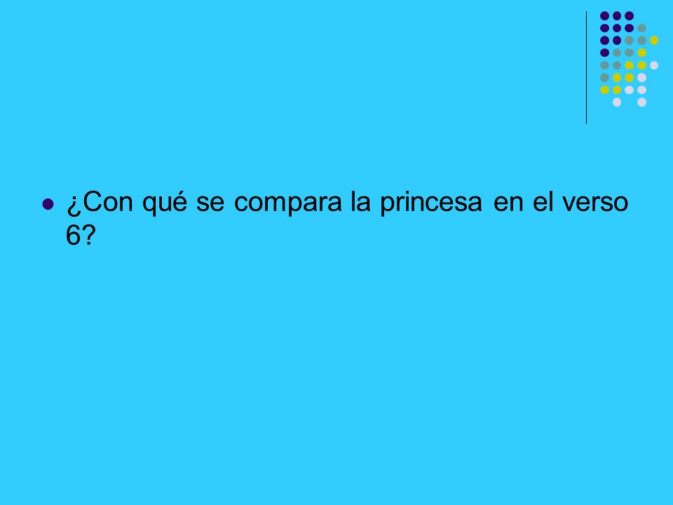 ¿Con qué se compara la princesa en el verso 6