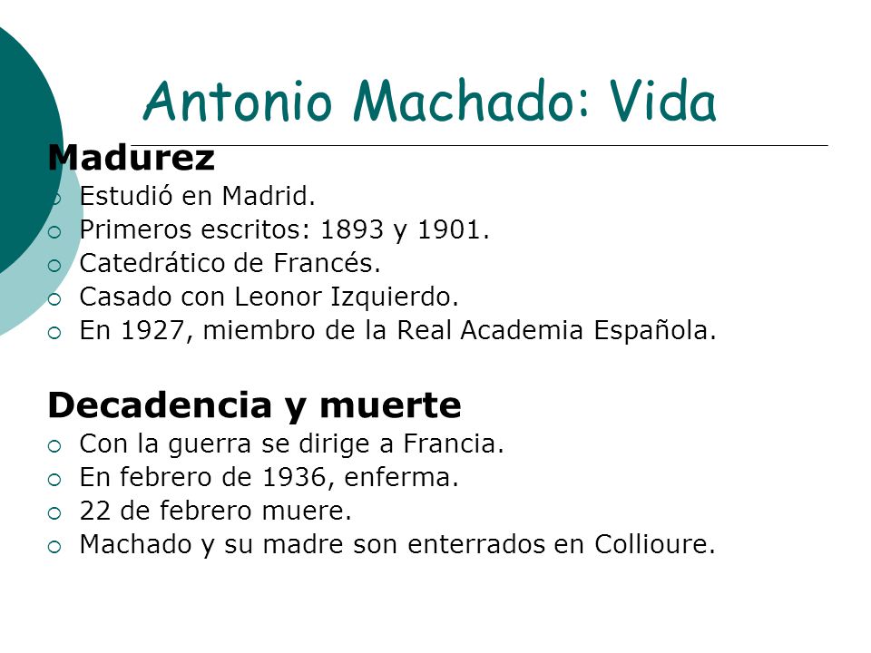 Antonio Machado: Vida Madurez Decadencia y muerte Estudió en Madrid.