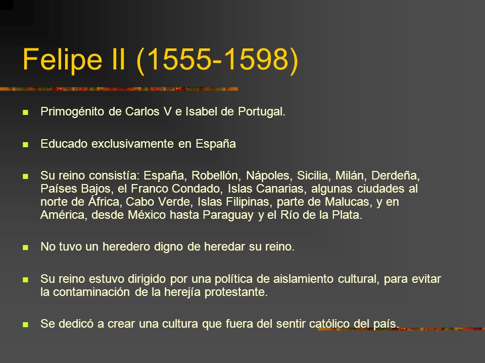 Felipe II ( ) Primogénito de Carlos V e Isabel de Portugal.