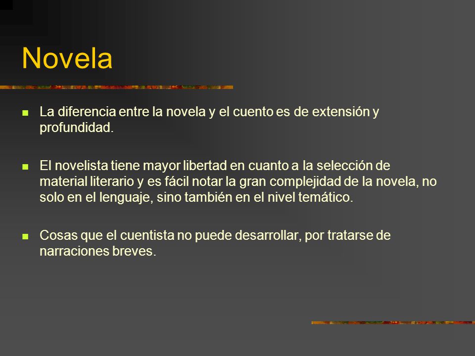 Novela La diferencia entre la novela y el cuento es de extensión y profundidad.