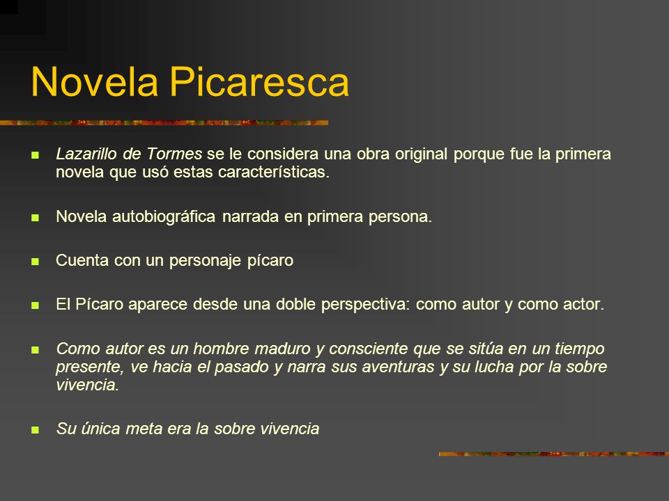 Novela Picaresca Lazarillo de Tormes se le considera una obra original porque fue la primera novela que usó estas características.