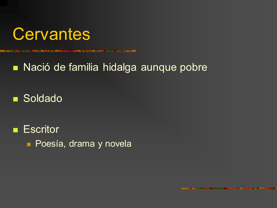 Cervantes Nació de familia hidalga aunque pobre Soldado Escritor