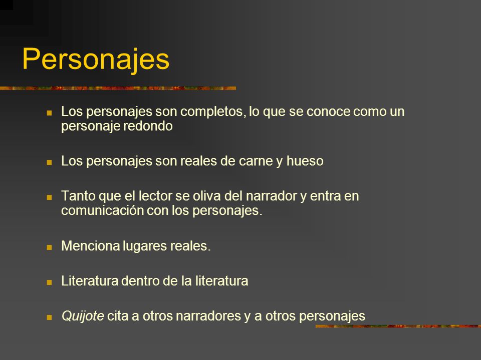 Personajes Los personajes son completos, lo que se conoce como un personaje redondo. Los personajes son reales de carne y hueso.