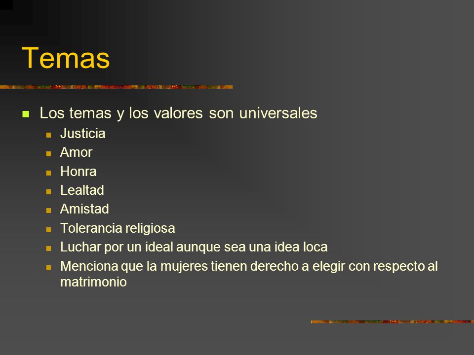 Temas Los temas y los valores son universales Justicia Amor Honra