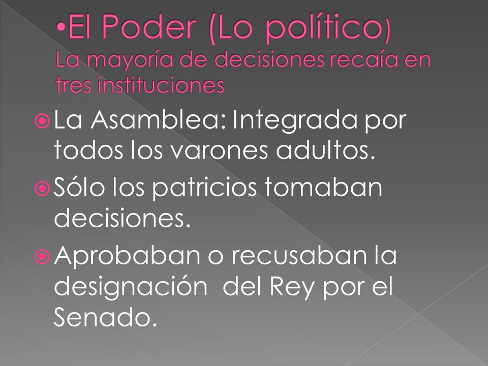 El Poder (Lo político) La mayoría de decisiones recaía en tres instituciones