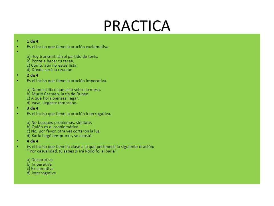 PRACTICA 1 de 4 Es el inciso que tiene la oración exclamativa.