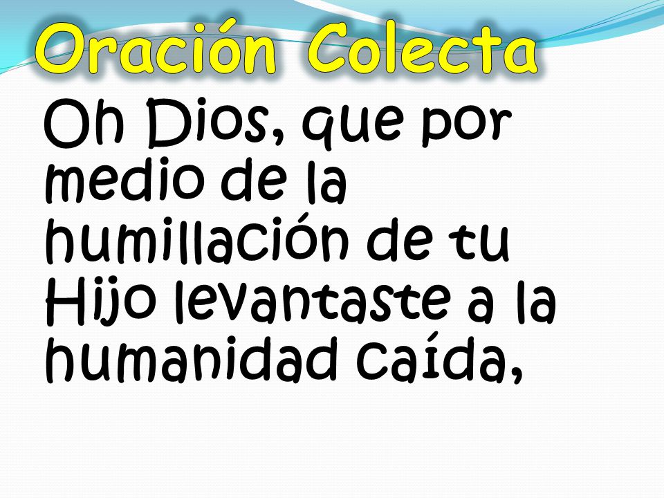 Oración Colecta Oh Dios, que por medio de la humillación de tu Hijo levantaste a la humanidad caída,
