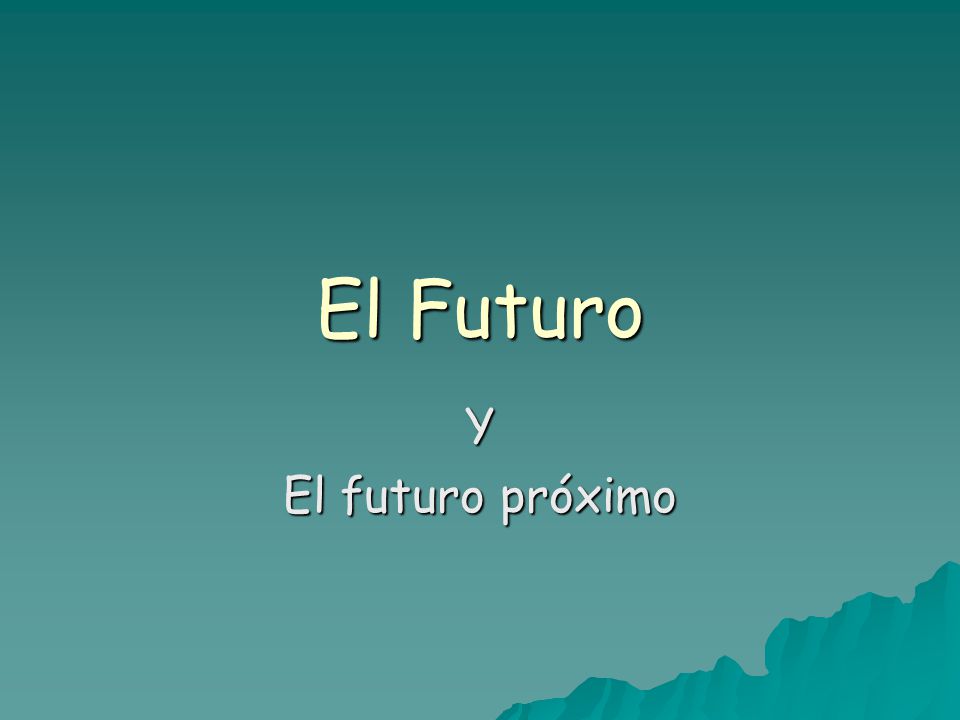 El Futuro Y El futuro próximo