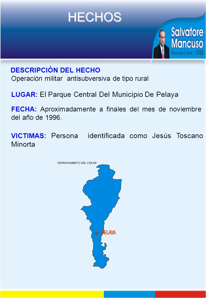 DESCRIPCIÓN DEL HECHO Operación militar antisubversiva de tipo rural. LUGAR: El Parque Central Del Municipio De Pelaya.