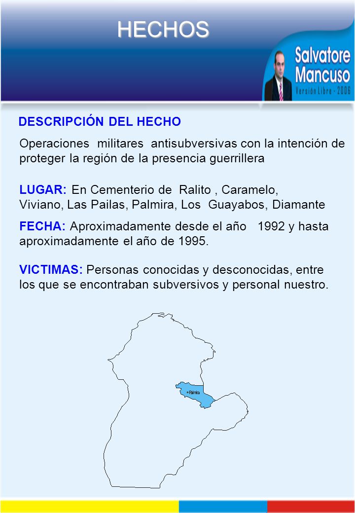 DESCRIPCIÓN DEL HECHO Operaciones militares antisubversivas con la intención de proteger la región de la presencia guerrillera.