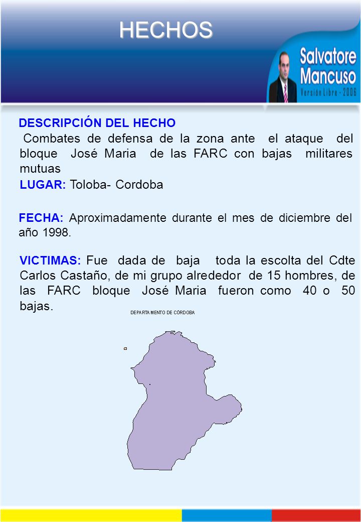 DESCRIPCIÓN DEL HECHO Combates de defensa de la zona ante el ataque del bloque José Maria de las FARC con bajas militares mutuas.