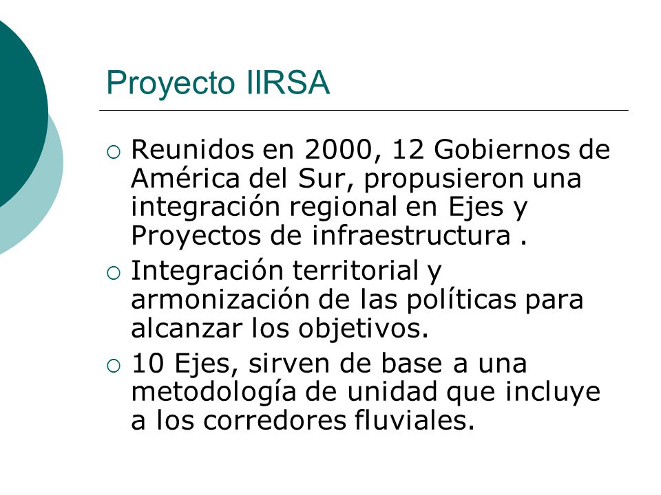 Proyecto IIRSA Reunidos en 2000, 12 Gobiernos de América del Sur, propusieron una integración regional en Ejes y Proyectos de infraestructura .