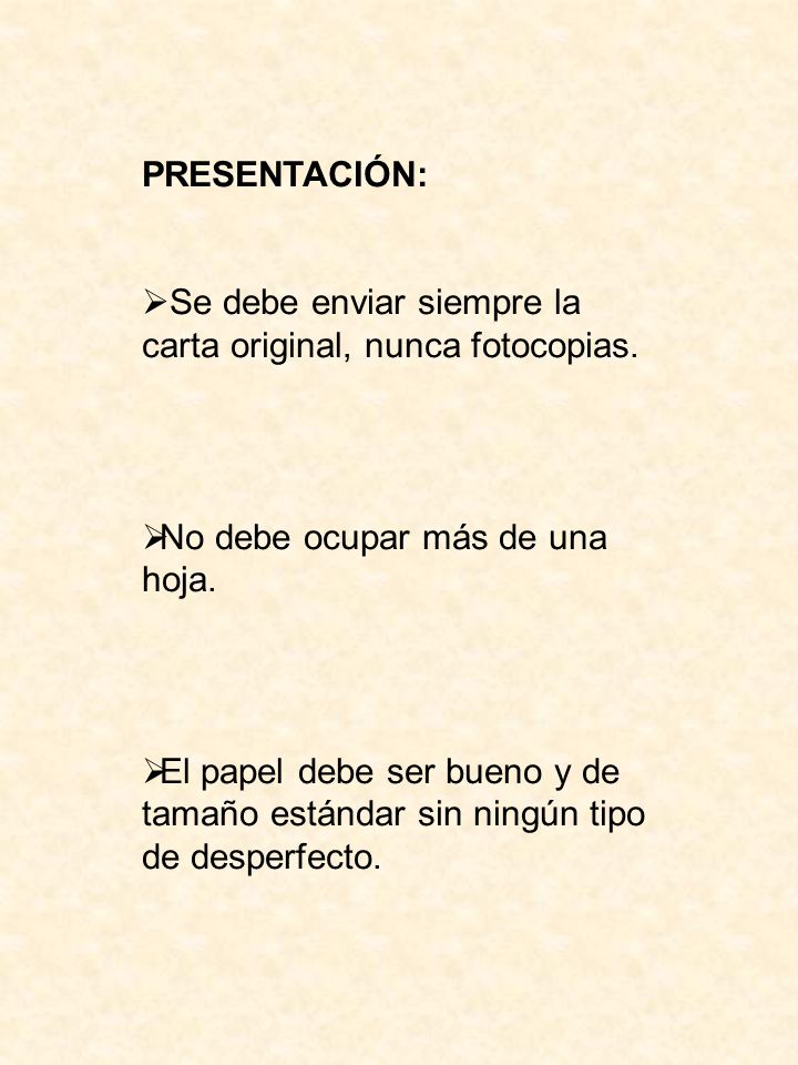 PRESENTACIÓN: Se debe enviar siempre la carta original, nunca fotocopias. No debe ocupar más de una hoja.